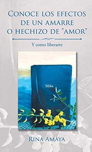 Conoce los efectos de un amarre o hechizo de amor: Y como liberarte