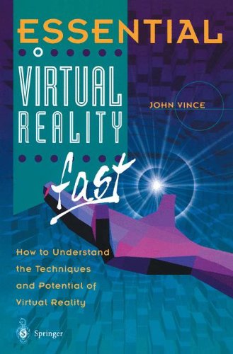 John Vince Essential Virtual Reality Fast, How To Understand The Techniques And Potential Of Virtual Reality (Essential Series)