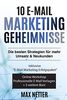 10 E-Mail Marketing Geheimnisse: Die besten E-Mail Marketing Strategien für mehr Umsatz & Neukunden - inklusive zahlreicher Vorlagen & Anleitungen