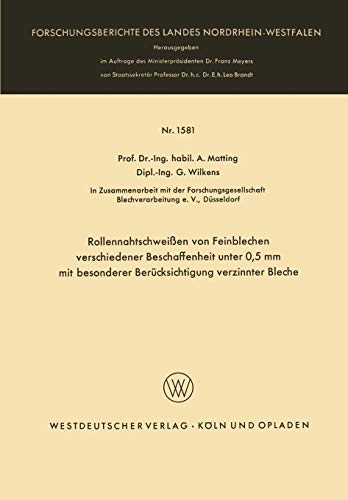 Rollennahtschweißen von Feinblechen verschiedener Beschaffenheit unter 0,5 mm mit besonderer Berücksichtigung verzinnter Bleche (Forschungsberichte des Landes Nordrhein-Westfalen, 1581, Band 1581)