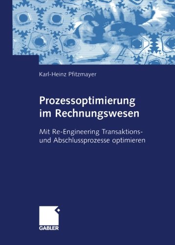 Prozessoptimierung im Rechnungswesen: Mit Re-Engineering Transaktions- und Abschlussprozesse optimieren (German Edition)