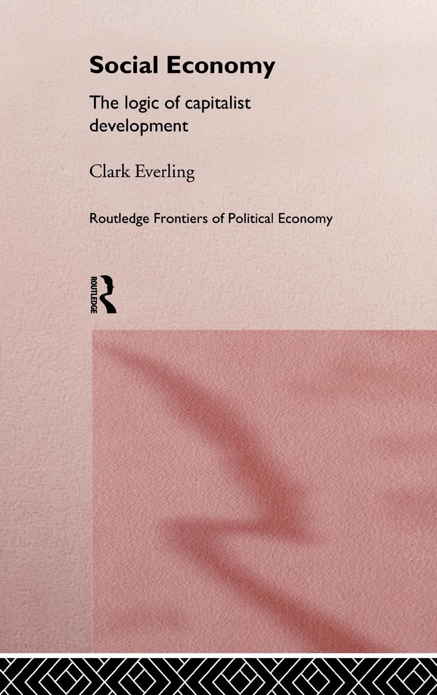 Social Economy: The Logic of Capitalist Development (Routledge Frontiers of Political Economy, 8, Band 8)