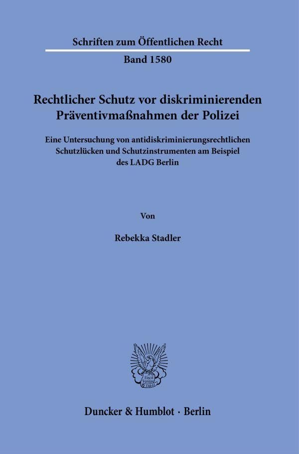 Rechtlicher Schutz vor diskriminierenden Präventivmaßnahmen der Polizei: Eine Untersuchung von antidiskriminierungsrechtlichen Schutzlücken und ... Berlin (Schriften zum Öffentlichen Recht)