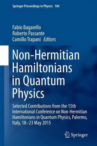 Non-Hermitian Hamiltonians in Quantum Physics: Selected Contributions from the 15th International Conference on Non-Hermitian Hamiltonians in Quantum ... May 2015 (Springer Proceedings in Physics)