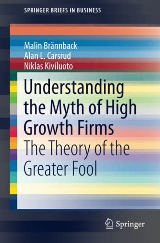 Understanding the Myth of High Growth Firms: The Theory of the Greater Fool (SpringerBriefs in Business)