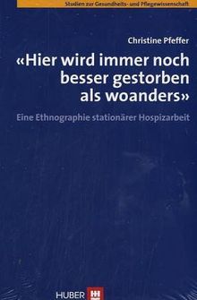 "Hier wird immer noch besser gestorben als woanders": Eine Ethnographie stationärer Hospizarbeit