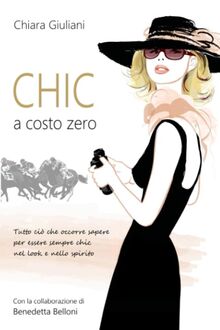 Chic a costo zero: Tutto ciò che occorre sapere per essere sempre chic nel look e nello spirito