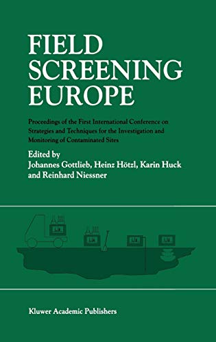 Field Screening Europe: Proceedings of the First International Conference on Strategies and Techniques for the Investigation and Monitoring of Contaminated Sites