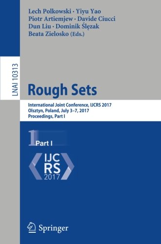 Rough Sets: International Joint Conference, IJCRS 2017, Olsztyn, Poland, July 3-7, 2017, Proceedings, Part I (Lecture Notes in Computer Science)