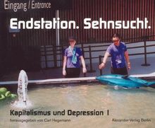 Endstation Sehnsucht. Kapitalismus und Depression Bd. I