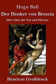 Der Henker von Brescia (Großdruck): Drei Akte der Not und Ekstase