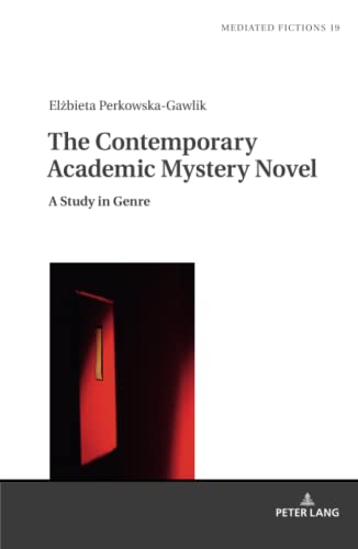 The Contemporary Academic Mystery Novel: A Study in Genre (Mediated Fictions: Studies in Verbal and Visual Narratives, Band 19)