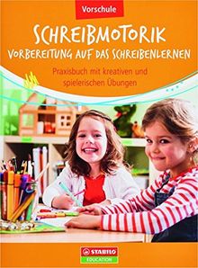 Schreibmotorik: Vorbereitung auf das Schreibenlernen: Praxisbuch mit kreativen und spielerischen Übungen