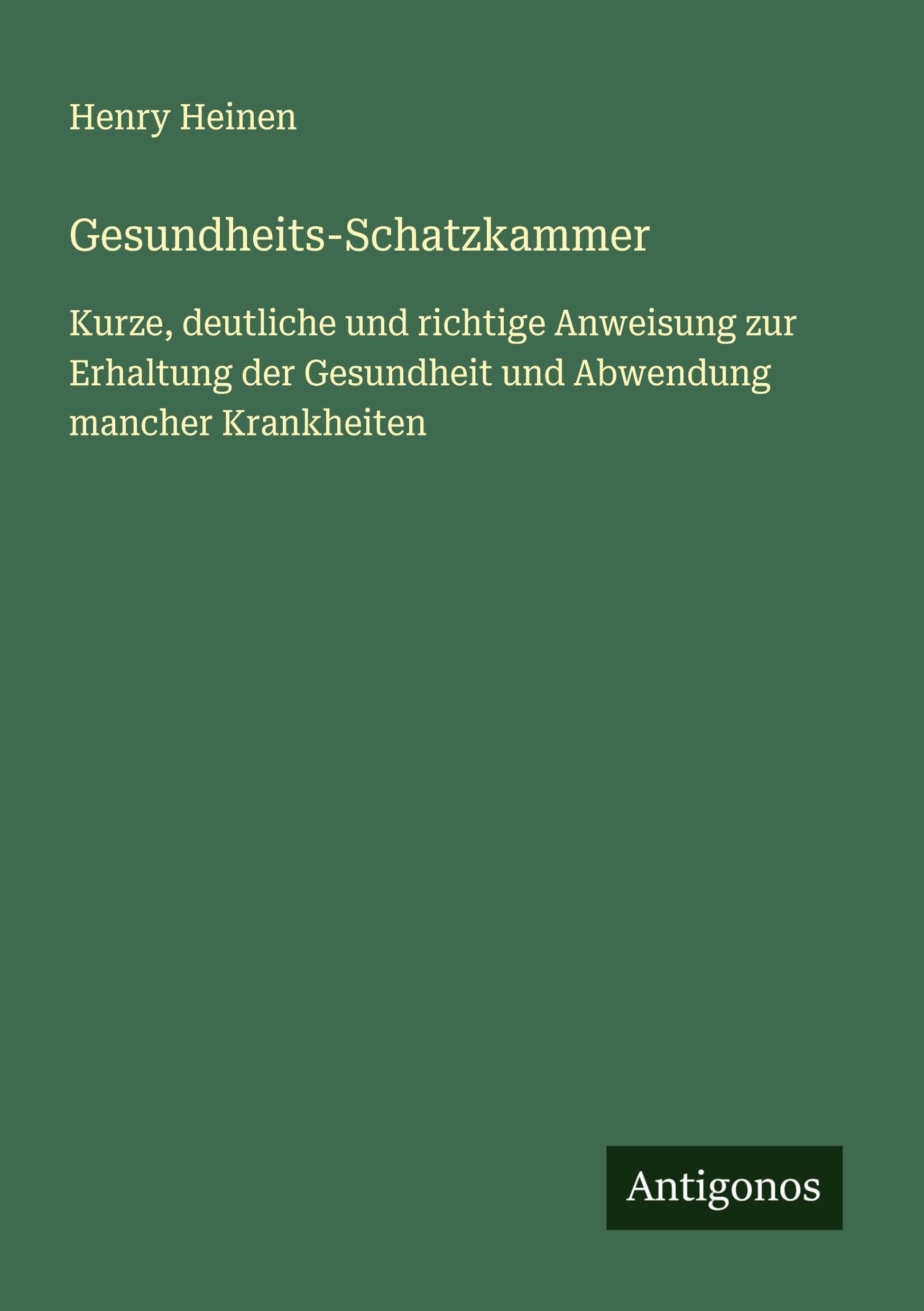 Gesundheits-Schatzkammer: Kurze, deutliche und richtige Anweisung zur Erhaltung der Gesundheit und Abwendung mancher Krankheiten