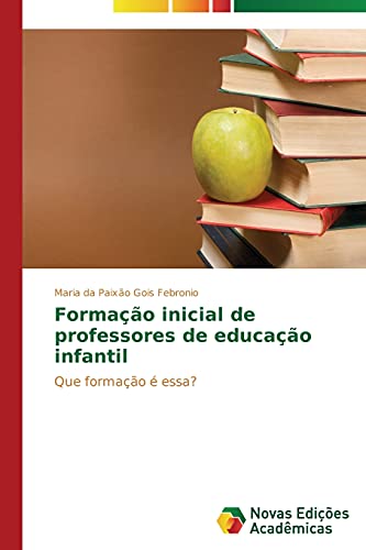 Formação inicial de professores de educação infantil: Que formação é essa?