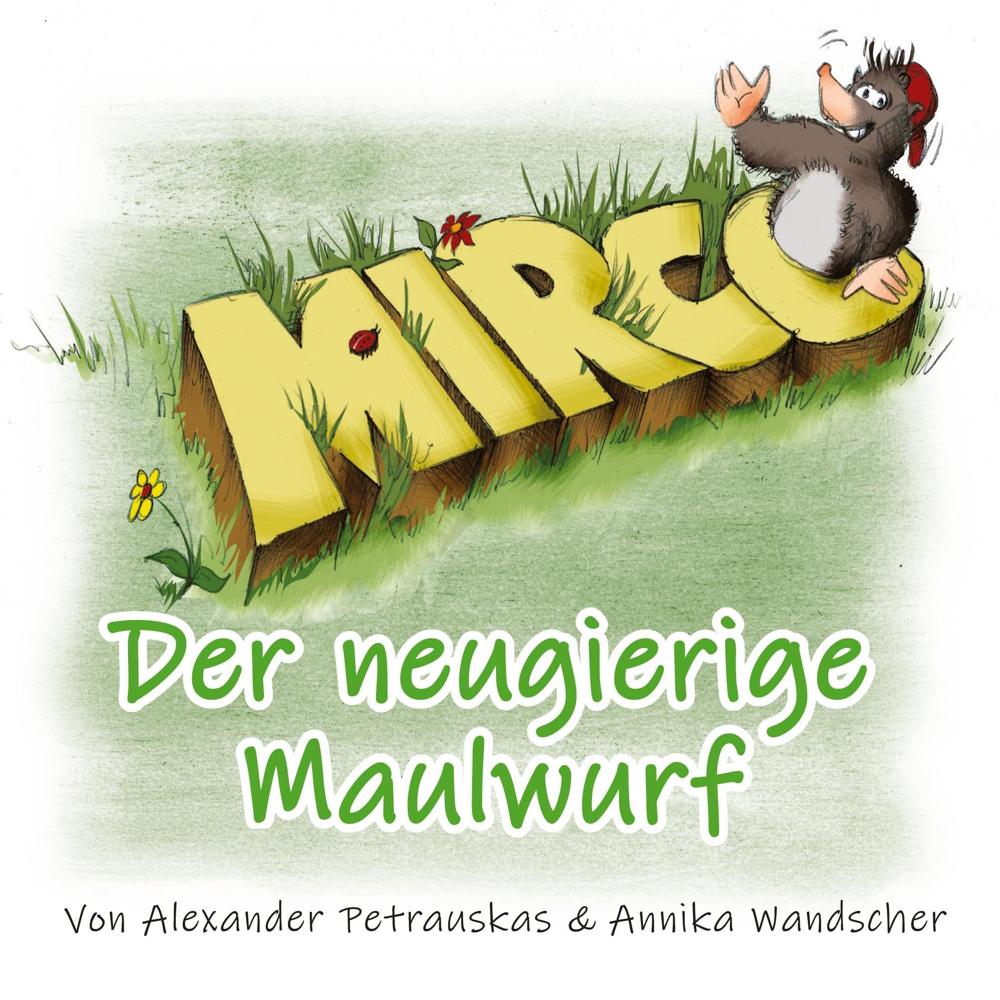 Mirco - Der neugierige Maulwurf: Eine Geschichte von Mut und Freundschaft.