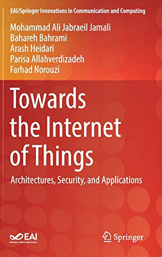 Towards the Internet of Things: Architectures, Security, and Applications (EAI/Springer Innovations in Communication and Computing)
