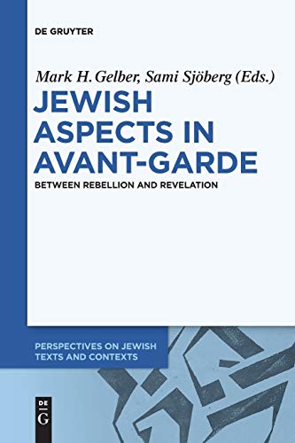 Jewish Aspects in Avant-Garde: Between Rebellion and Revelation (Perspectives on Jewish Texts and Contexts, 5)