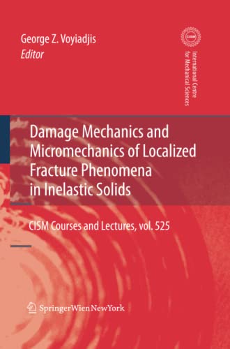 Damage Mechanics and Micromechanics of Localized Fracture Phenomena in Inelastic Solids (CISM International Centre for Mechanical Sciences, Band 525)