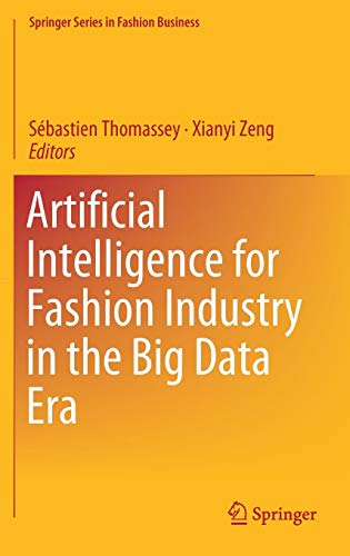 Artificial Intelligence for Fashion Industry in the Big Data Era (Springer Series in Fashion Business)