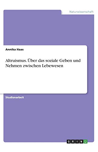 Altruismus. Über das soziale Geben und Nehmen zwischen Lebewesen