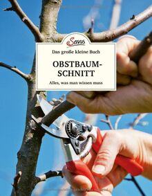 Das große kleine Buch: Obstbaumschnitt: Alles, was man wissen muss