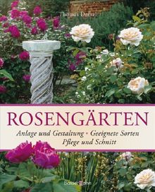 Rosengärten: Anlage und Gestaltung - Geeignete Sorten - Pflege und Schnitt