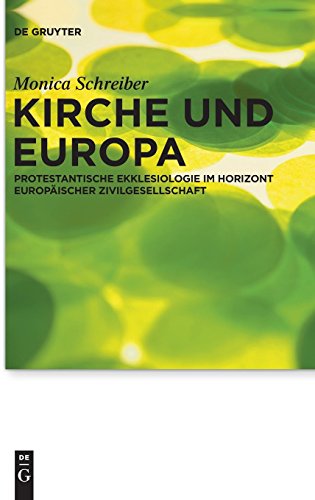 Kirche und Europa: Protestantische Ekklesiologie im Horizont europäischer Zivilgesellschaft (Praktische Theologie im Wissenschaftsdiskurs, Band 12)