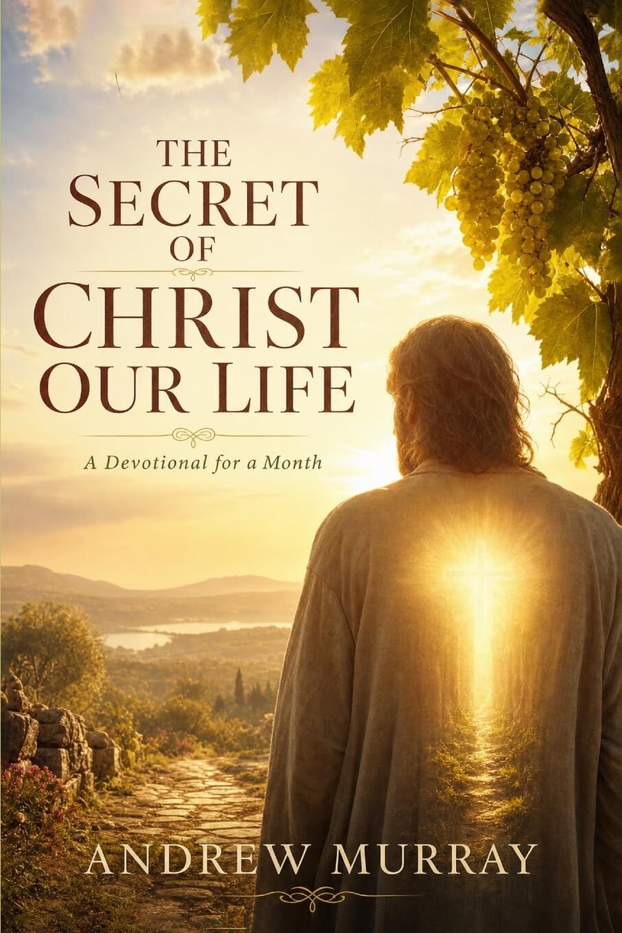 The Secret of Christ Our Life. Meditations for a Month (Modern English version)