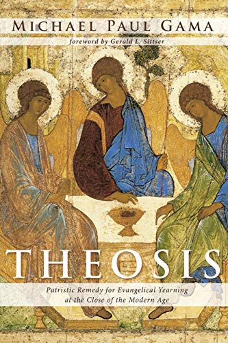Gama, Michael Paul Theosis, Patristic Remedy For Evangelical Yearning At The Close Of The Modern Age
