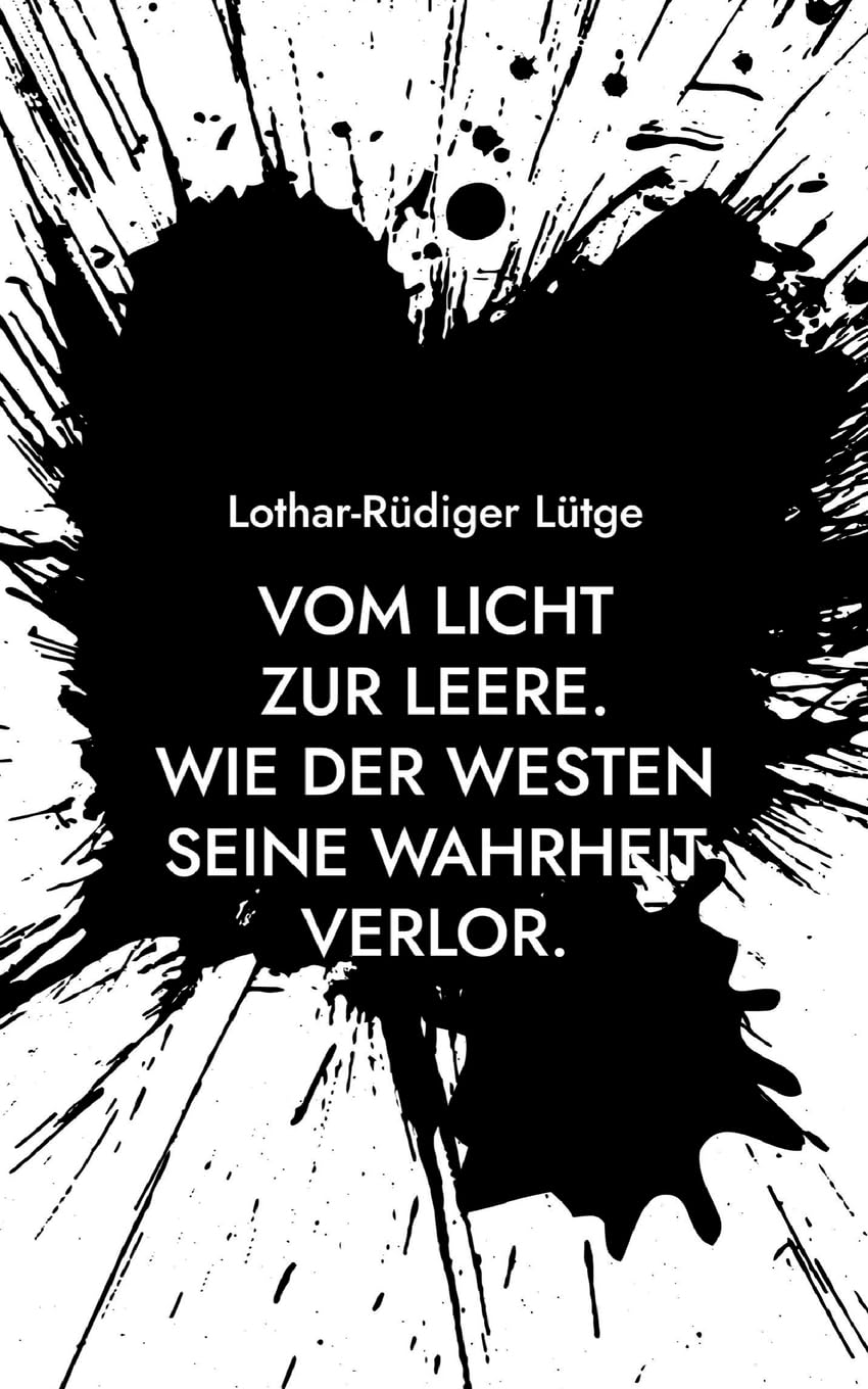 Vom Licht zur Leere.: Wie der Westen seine Wahrheit verlor.