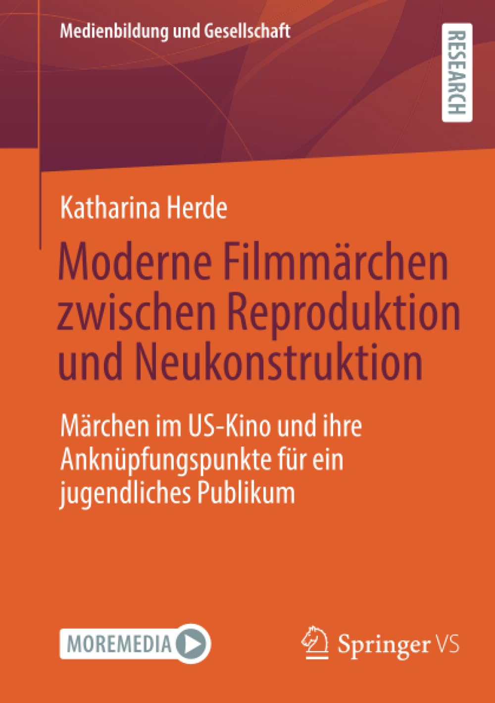 Moderne Filmmärchen zwischen Reproduktion und Neukonstruktion: Märchen im US-Kino und ihre Anknüpfungspunkte für ein jugendliches Publikum (Medienbildung und Gesellschaft, Band 53)