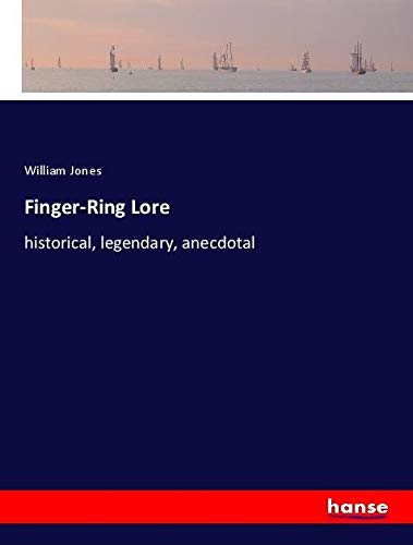 Finger-Ring Lore: historical, legendary, anecdotal