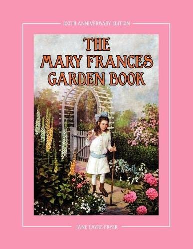 The Mary Frances Garden Book 100th Anniversary Edition: A Children’s Story-Instruction Gardening Book with Bonus Pattern for Child’s Gardening Apron