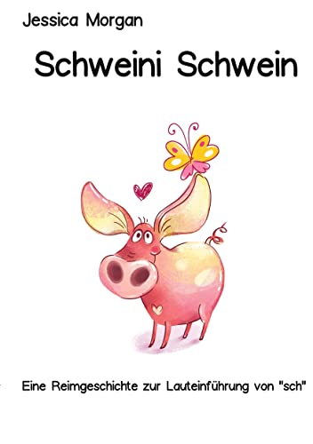 Schweini Schwein: Eine Reimgeschichte zur Lauteinführung von sch