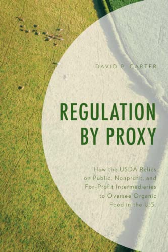 Regulation by Proxy: How the USDA Relies on Public, Nonprofit, and For-Profit Intermediaries to Oversee Organic Food in the U.S.