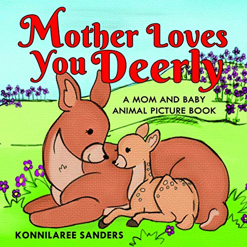 Mother Loves You Deerly: A Mom and Baby Animal Picture Book