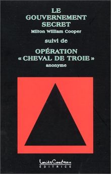 Le gouvernement secret, suivi de &#34;Opération Cheval de Troie&#34;