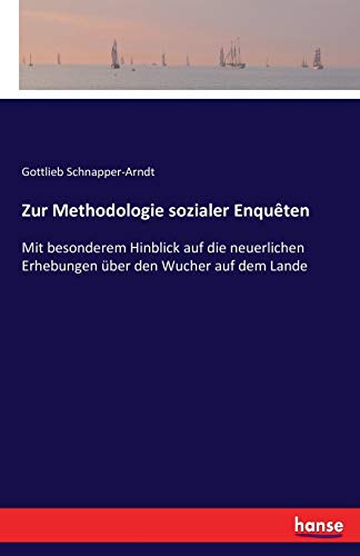 Zur Methodologie sozialer Enquêten: Mit besonderem Hinblick auf die neuerlichen Erhebungen über den Wucher auf dem Lande