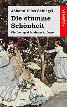 Die stumme Schönheit: Ein Lustspiel in einem Aufzuge