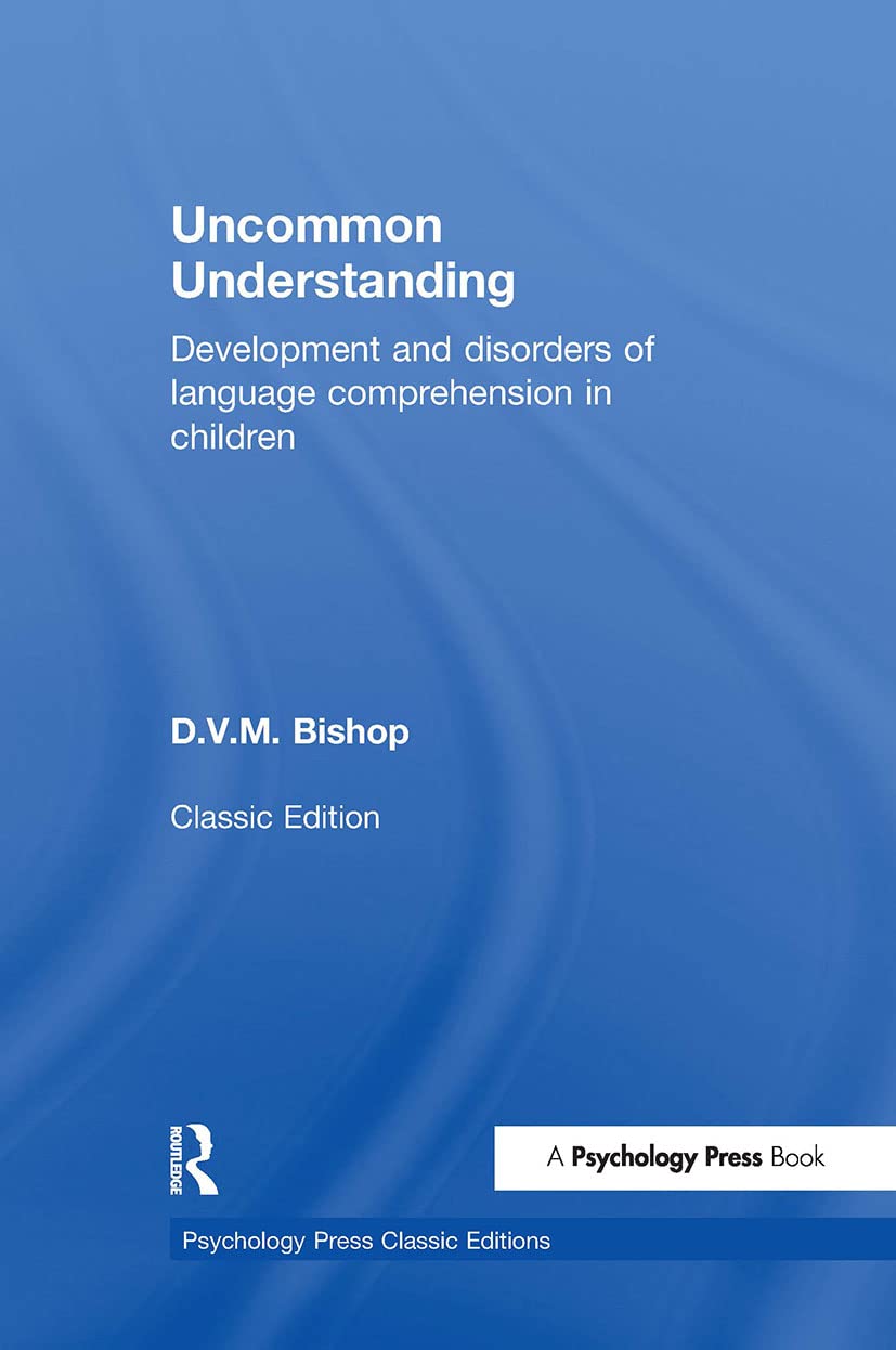 Uncommon Understanding (Classic Edition): Development and disorders of language comprehension in children (Psychology Press Classic Editions)