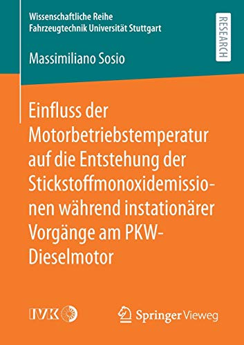 Einfluss der Motorbetriebstemperatur auf die Entstehung der Stickstoffmonoxidemissionen während instationärer Vorgänge am PKW-Dieselmotor ... Reihe Fahrzeugtechnik Universität Stuttgart)