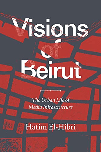Visions of Beirut: The Urban Life of Media Infrastructure