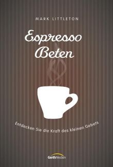 Espresso-Beten: Entdecken Sie die Kraft des kleinen Gebets
