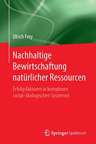 Nachhaltige Bewirtschaftung natürlicher Ressourcen: Erfolgsfaktoren in komplexen sozial-ökologischen Systemen