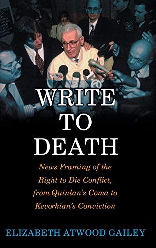 Write to Death: News Framing of the Right to Die Conflict, from Quinlan's Coma to Kevorkian's Conviction