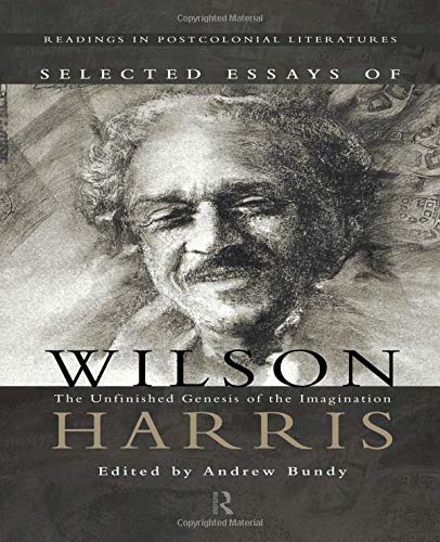 Selected Essays of Wilson Harris (Readings in Postcolonial Literatures, 1)