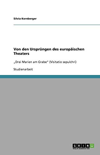 Von den Ursprüngen des europäischen Theaters: Drei Marien am Grabe (Visitatio sepulchri)