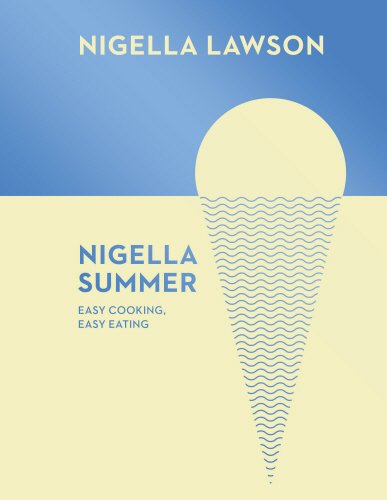 Nigella Lawson Nigella Summer, Easy Cooking, Easy Eating (Nigella Collection)