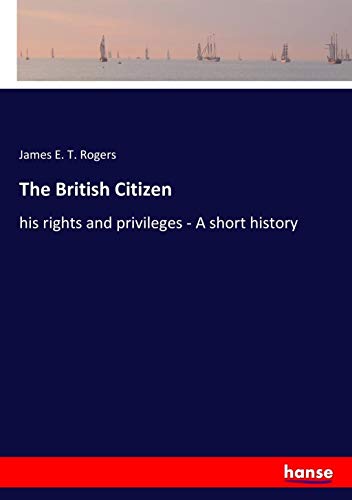 The British Citizen: his rights and privileges - A short history